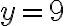 y = 9