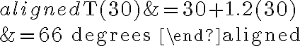 \begin{aligned}\mathrm{T}(30) &=30+1.2(30) \\&=66 \text { degrees }\end{aligned}
