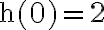 \mathrm{h}(0)=2