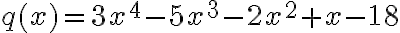 q(x)=3x^4-5x^3-2x^2+x-18