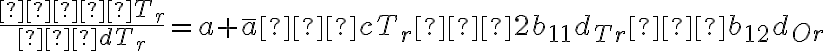 \dfrac{∂πT_r}{∂dT_r}=a+\overline{a}−cT_r−2b_{11}d_{Tr}−b_{12}d_{Or}