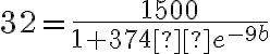 32 = \dfrac{1500}{1 + 374  e^{-9b}}