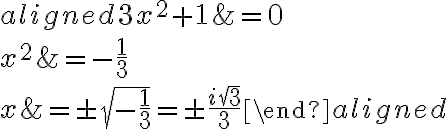 \begin{aligned}
    3 x^{2}+1 &=0 \\
    x^{2} &=-\frac{1}{3} \\
    x &=\pm \sqrt{-\frac{1}{3}}=\pm \frac{i \sqrt{3}}{3}
    \end{aligned}