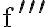 \mathrm{f}^{\prime \prime \prime}