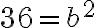 36=b^2