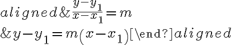 \begin{aligned}
&\frac{y-y_{1}}{x-x_{1}}=m \\
&y-y_{1}=m\left(x-x_{1}\right)
\end{aligned}