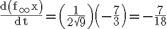 \frac{\mathrm{d}\left(\mathrm{f}_{\infty} \mathrm{x}\right)}{\mathrm{dt}}=\left(\frac{1}{2 \sqrt{9}}\right)\left(-\frac{7}{3}\right)=-\frac{7}{18}