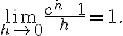 \lim\limits_{h \rightarrow 0} \frac{e^{h}-1}{h}=1 .