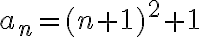 a_n=(n+1)^2+1