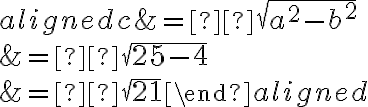 \begin{aligned}
c &= ± \sqrt{a^2 - b^2} \\
&= ± \sqrt{25 - 4} \\
&= ± \sqrt{21}
\end{aligned}