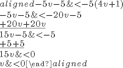 \begin{aligned}
-5 v-5 & < -5(4 v+1) \\
-5 v-5 & < -20 v-5 \\
\underline {+20 v +20 v} \\
15 v-5 & < -5 \\
\underline {+5 +5} \\
15 v & < 0 \\
v & < 0
\end{aligned}