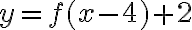 y=f(x-4)+2