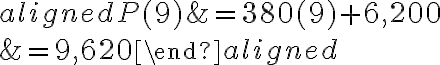 \begin{aligned}P(9) &=380(9)+6,200 \\&=9,620\end{aligned}