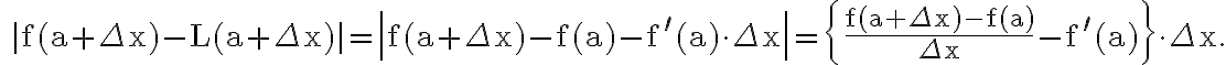 \quad|\mathrm{f}(\mathrm{a}+\Delta \mathrm{x})-\mathrm{L}(\mathrm{a}+\Delta \mathrm{x})|=\left|\mathrm{f}(\mathrm{a}+\Delta \mathrm{x})-\mathrm{f}(\mathrm{a})-\mathrm{f}^{\prime}(\mathrm{a}) \cdot \Delta \mathrm{x}\right|=\left\{\frac{\mathrm{f}(\mathrm{a}+\Delta \mathrm{x})-\mathrm{f}(\mathrm{a})}{\Delta \mathrm{x}}-\mathrm{f}^{\prime}(\mathrm{a})\right\} \cdot \Delta \mathrm{x}.