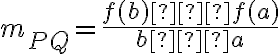 m_{PQ}  = \dfrac{f(b) – f(a)}{b – a}