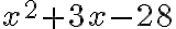 x^2+3x-28
