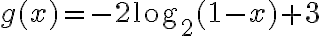 g(x)=-2\log_2(1-x)+3