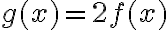g(x)=2f(x)