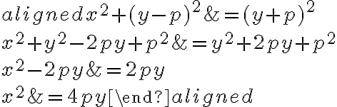 \begin{aligned}
x^{2}+(y-p)^{2} &=(y+p)^{2} \\
x^{2}+y^{2}-2 p y+p^{2} &=y^{2}+2 p y+p^{2} \\
x^{2}-2 p y &=2 p y \\
x^{2} &=4 p y
\end{aligned}