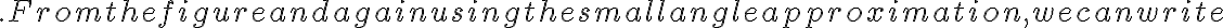 .
    From the figure and again using the small angle approximation, we can write
