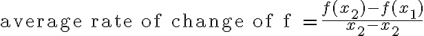 \text{average rate of change of f }= \dfrac{f(x_2) - f(x_1)}{x_2 - x_2}