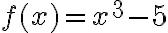 f(x)=x^{3}-5