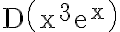 \mathrm{D}\left(\mathrm{x}^{3} \mathrm{e}^{\mathrm{x}}\right)