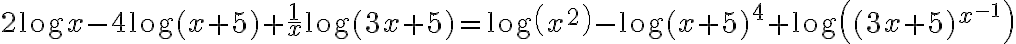 2 \log x-4 \log (x+5)+\frac{1}{x} \log (3 x+5)=\log \left(x^{2}\right)-\log (x+5)^{4}+\log \left((3 x+5)^{x^{-1}}\right)