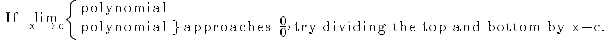 \text { If } \lim\limits_{x \rightarrow c}\left\{\begin{array}{l} \text { polynomial } \\ {\text { polynomial }}\} \text { approaches } \frac{0}{0}, \text { try dividing the top and bottom by } \mathrm{x}-\mathrm{c} \text {. } \end{array}\right.