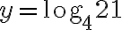 y = \text{log}_4 21