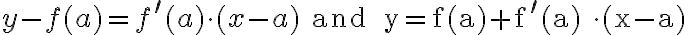 y-f(a)=f^{\prime}(a) \cdot(x-a) \text { and } y=f(a)+f^{\prime}(a) \cdot(x-a)