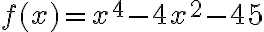 f(x)=x^{4}-4 x^{2}-45