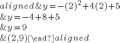 \begin{aligned}
&y=-(2)^{2}+4(2)+5 \\
&y=-4+8+5 \\
&y=9 \\
&(2,9)
\end{aligned}