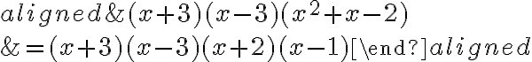 \begin{aligned}&\phantom{{}={}}(x+3)(x-3) {(x^2+x-2)}\\\\&=(x+3)(x-3) {(x+2)(x-1)}\end{aligned}