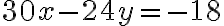 30x - 24y = -18