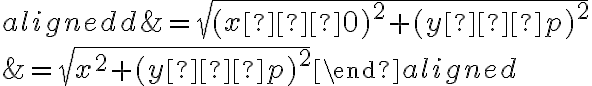 \begin{aligned}
d &= \sqrt{(x−0)^2+(y−p)^2} \\
&= \sqrt{x^2+(y−p)^2}
\end{aligned}