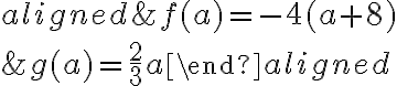 \begin{aligned}&f(a)=-4(a+8)\\\\&g(a)=\dfrac{2}{3}a\end{aligned}