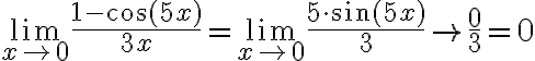 \lim \limits_{x \rightarrow 0} \frac{1-\cos (5 x)}{3 x}=\lim \limits_{x \rightarrow 0} \frac{5 \cdot \sin (5 x)}{3} \rightarrow \frac{0}{3}=0