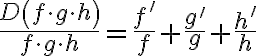 \frac{D\left(f \cdot g \cdot h\right)}{f \cdot g \cdot h}=\frac{f^{\prime}}{f}+\frac{g^{\prime}}{g}+\frac{h^{\prime}}{h}