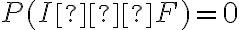 P(I∩F)=0