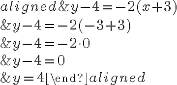 \begin{aligned}
&y-4=-2(x+3) \\
&y-4=-2(-3+3) \\
&y-4=-2 \cdot 0 \\
&y-4=0 \\
&y=4
\end{aligned}