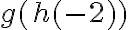 g( {h(-2)})