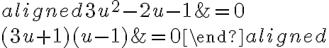 \begin{aligned}3 u^{2}-2 u-1 &=0 \\(3 u+1)(u-1) &=0\end{aligned}