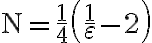 \mathrm{N}=\frac{1}{4}\left(\frac{1}{\varepsilon}-2\right)