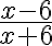 \dfrac{x-6}{x+6}