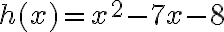 h(x)=x^2-7x-8