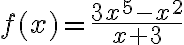 f(x)=\frac{3 x^{5}-x^{2}}{x+3}