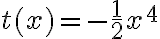 t(x)= -\dfrac{1}{2}x^4
