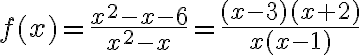 f(x)=\frac{x^{2}-x-6}{x^{2}-x}=\frac{(x-3)(x+2)}{x(x-1)}