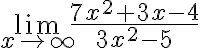 \lim \limits_{x \rightarrow \infty} \frac{7 x^{2}+3 x-4}{3 x^{2}-5}